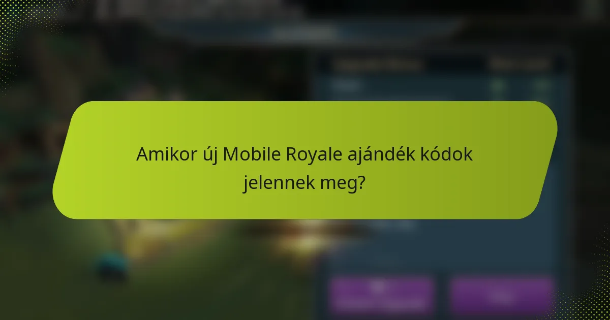 Amikor új Mobile Royale ajándék kódok jelennek meg?
