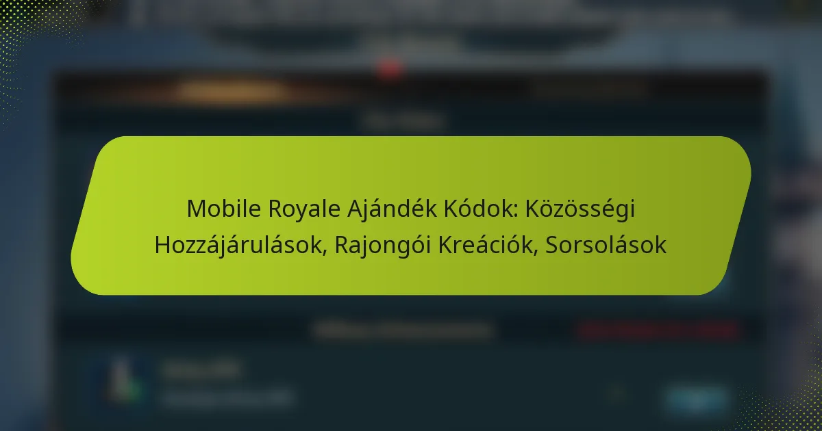 Mobile Royale Ajándék Kódok: Közösségi Hozzájárulások, Rajongói Kreációk, Sorsolások