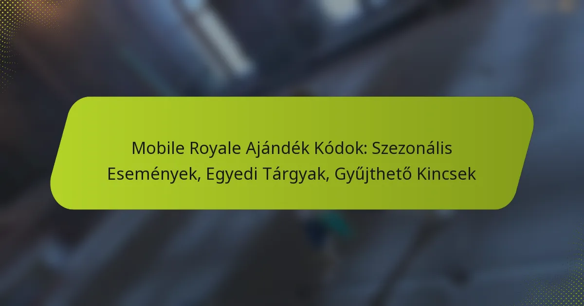 Mobile Royale Ajándék Kódok: Szezonális Események, Egyedi Tárgyak, Gyűjthető Kincsek