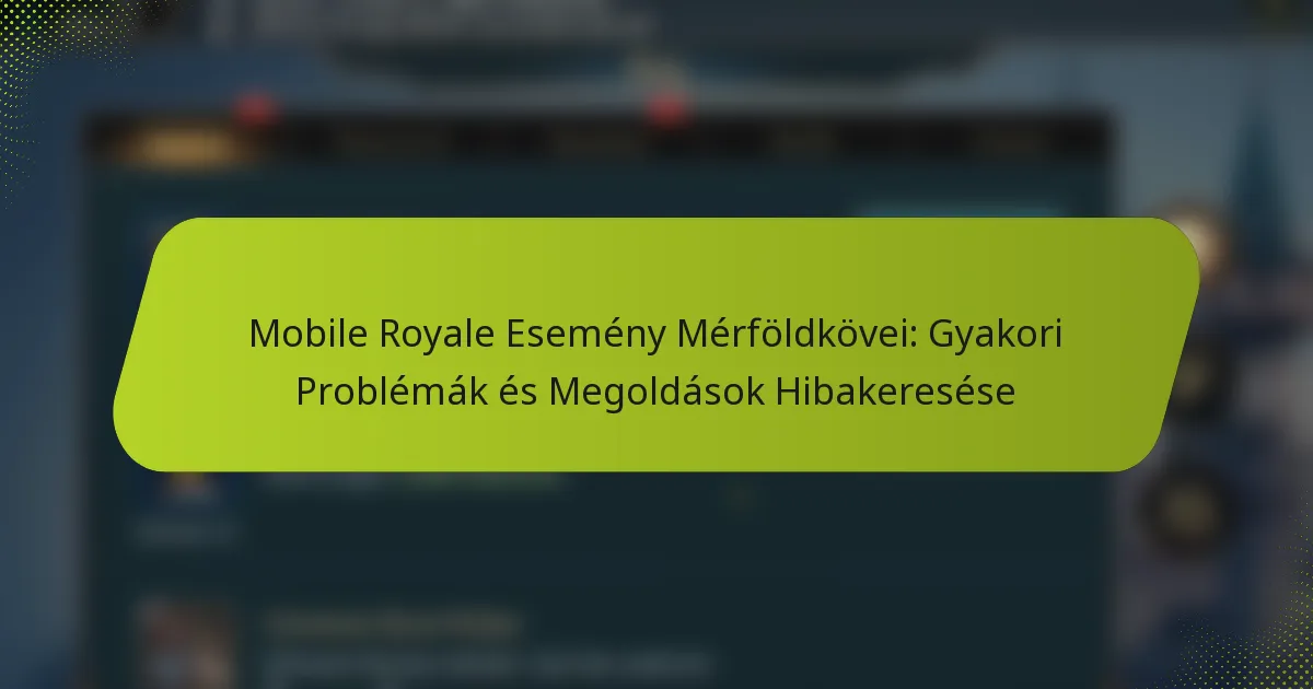 Mobile Royale Esemény Mérföldkövei: Gyakori Problémák és Megoldások Hibakeresése