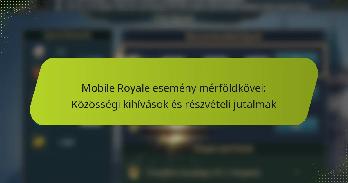 Mobile Royale esemény mérföldkövei: Közösségi kihívások és részvételi jutalmak