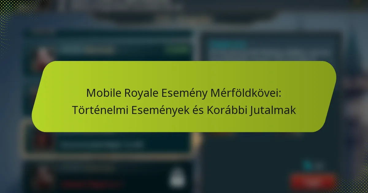 Mobile Royale Esemény Mérföldkövei: Történelmi Események és Korábbi Jutalmak
