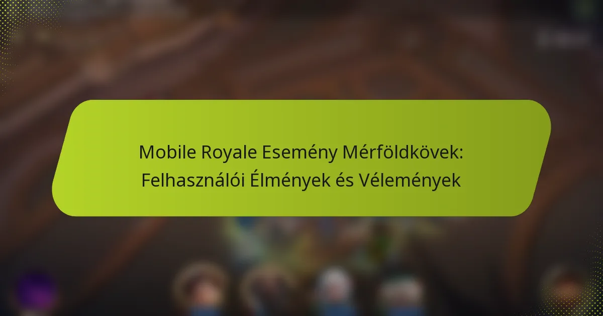 Mobile Royale Esemény Mérföldkövek: Felhasználói Élmények és Vélemények