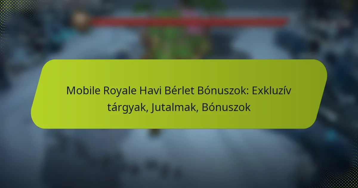 Mobile Royale Havi Bérlet Bónuszok: Exkluzív tárgyak, Jutalmak, Bónuszok