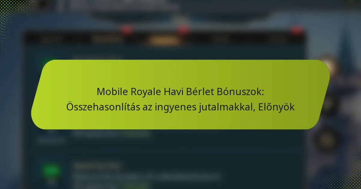 Mobile Royale Havi Bérlet Bónuszok: Összehasonlítás az ingyenes jutalmakkal, Előnyök