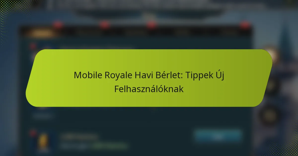 Mobile Royale Havi Bérlet: Tippek Új Felhasználóknak