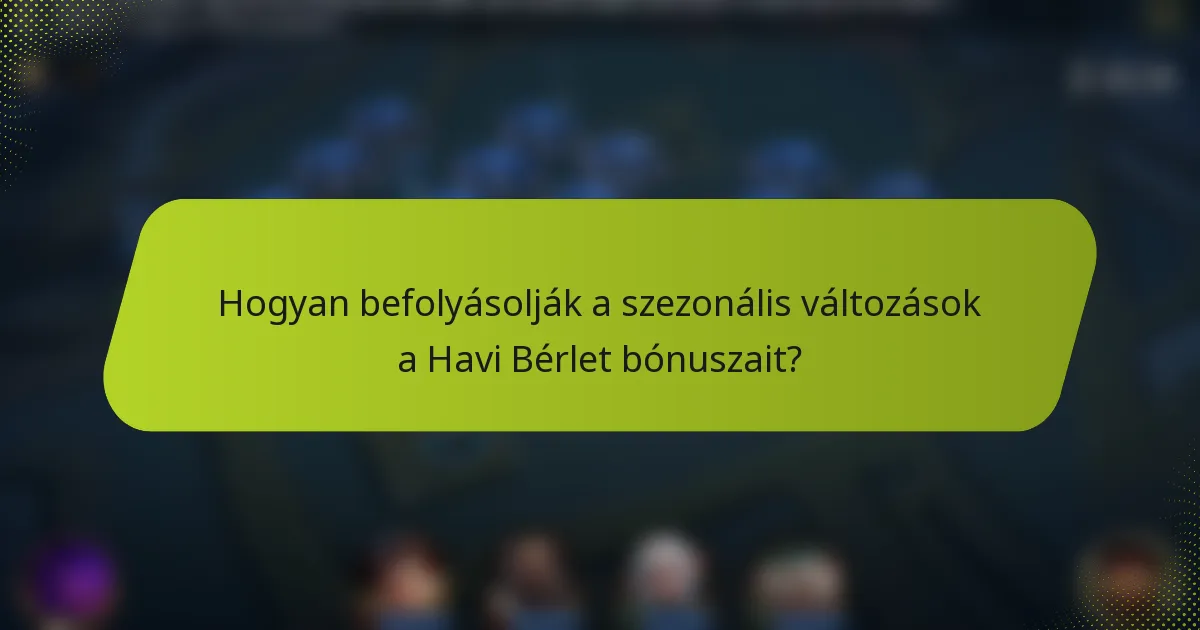 Hogyan befolyásolják a szezonális változások a Havi Bérlet bónuszait?