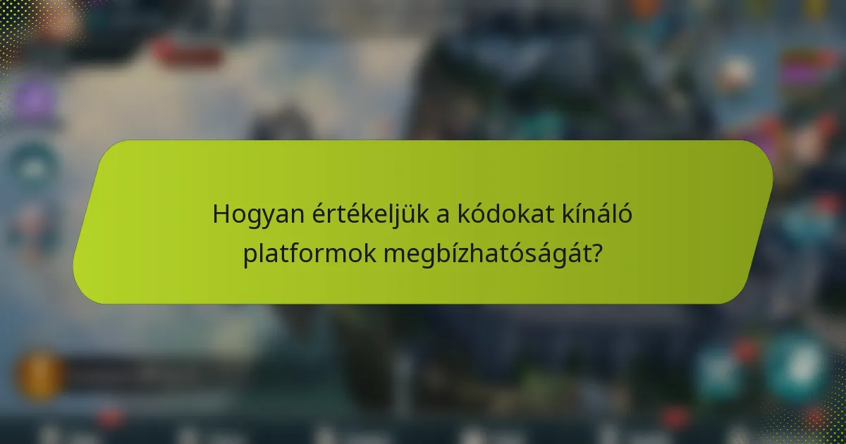 Hogyan értékeljük a kódokat kínáló platformok megbízhatóságát?