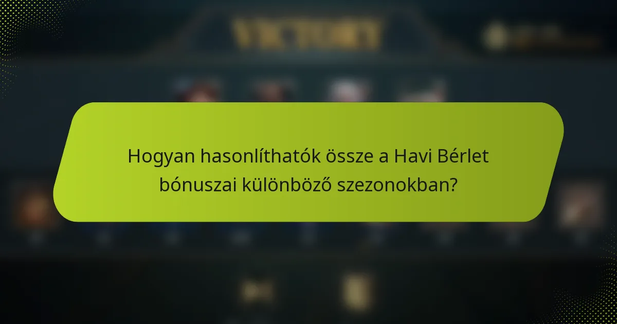 Hogyan hasonlíthatók össze a Havi Bérlet bónuszai különböző szezonokban?