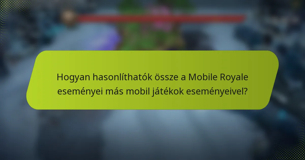 Hogyan hasonlíthatók össze a Mobile Royale eseményei más mobil játékok eseményeivel?