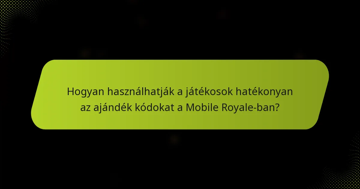 Hogyan használhatják a játékosok hatékonyan az ajándék kódokat a Mobile Royale-ban?