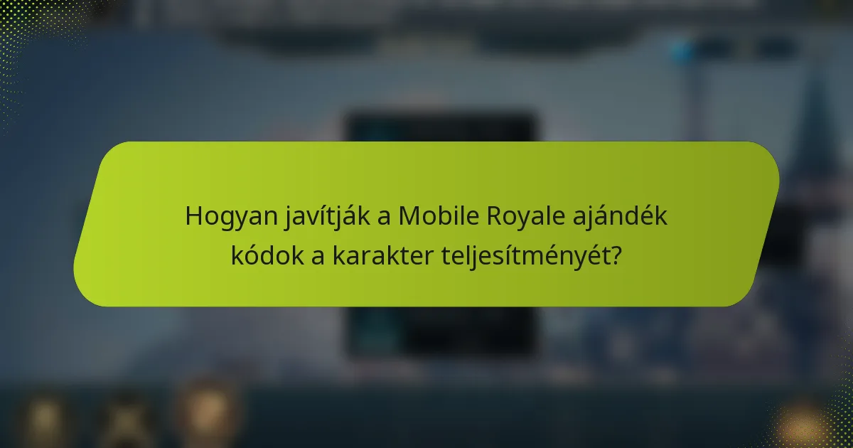 Hogyan javítják a Mobile Royale ajándék kódok a karakter teljesítményét?
