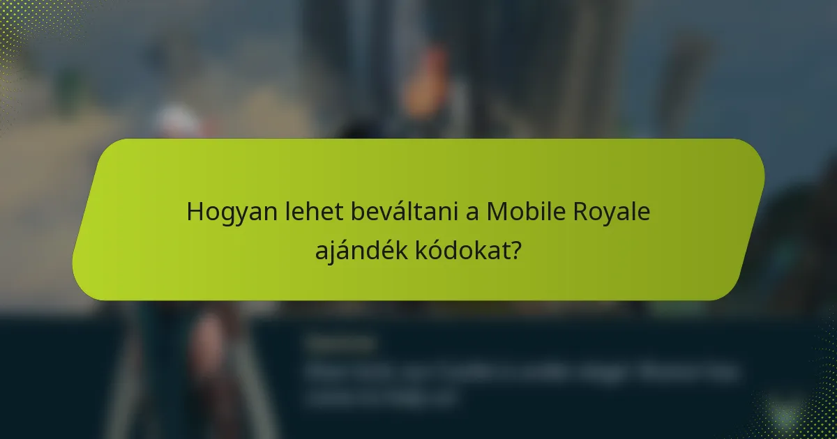 Hogyan lehet beváltani a Mobile Royale ajándék kódokat?