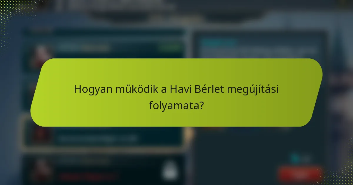 Hogyan működik a Havi Bérlet megújítási folyamata?