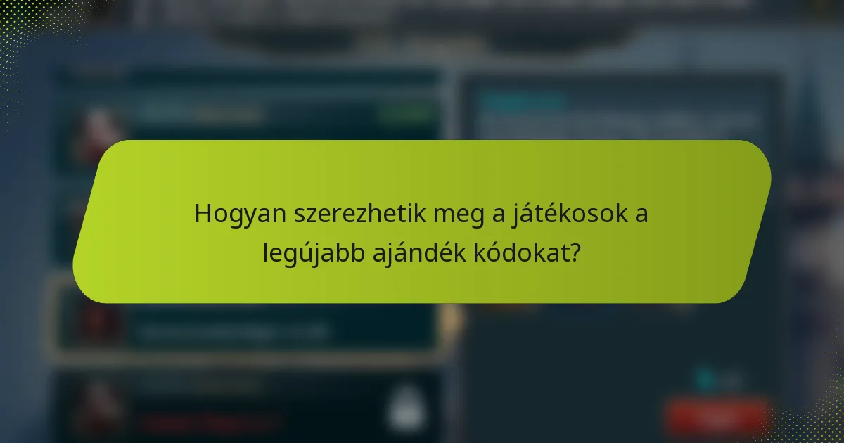 Hogyan szerezhetik meg a játékosok a legújabb ajándék kódokat?
