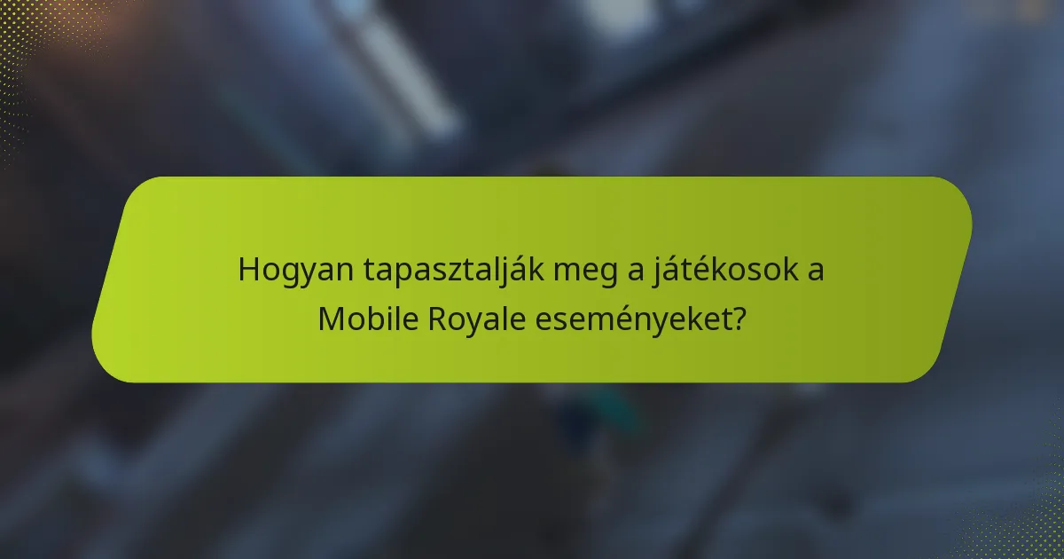 Hogyan tapasztalják meg a játékosok a Mobile Royale eseményeket?