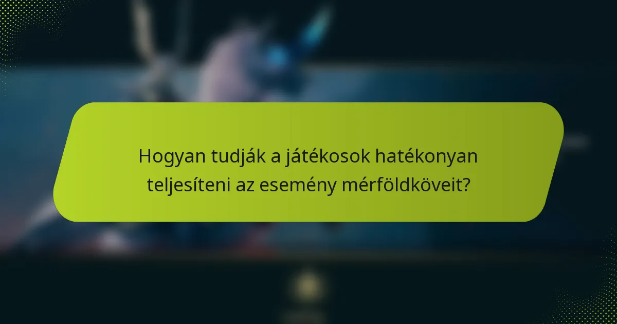 Hogyan tudják a játékosok hatékonyan teljesíteni az esemény mérföldköveit?