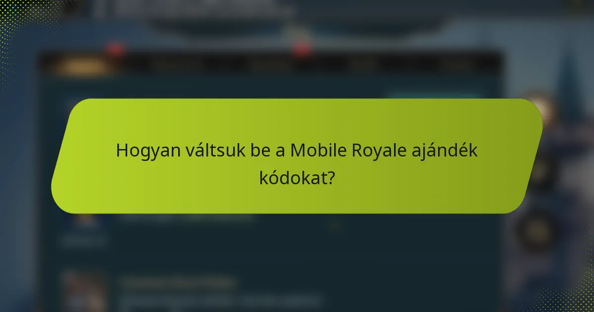 Hogyan váltsuk be a Mobile Royale ajándék kódokat?
