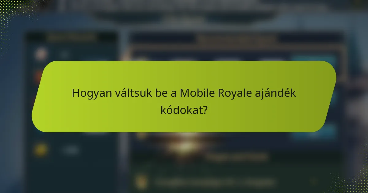 Hogyan váltsuk be a Mobile Royale ajándék kódokat?