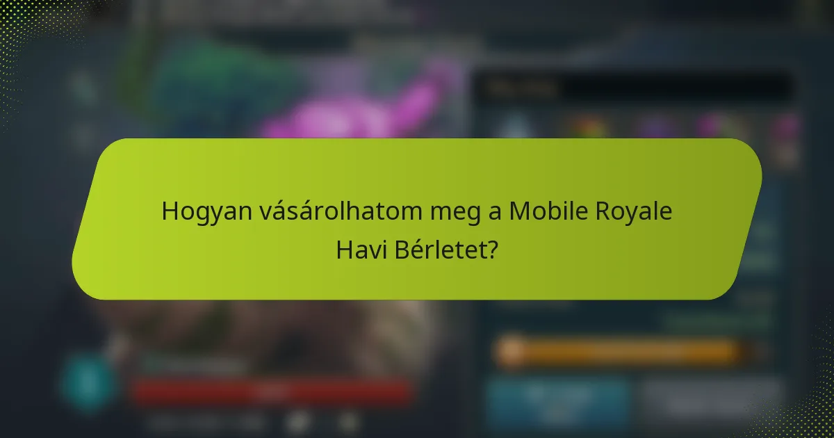 Hogyan vásárolhatom meg a Mobile Royale Havi Bérletet?