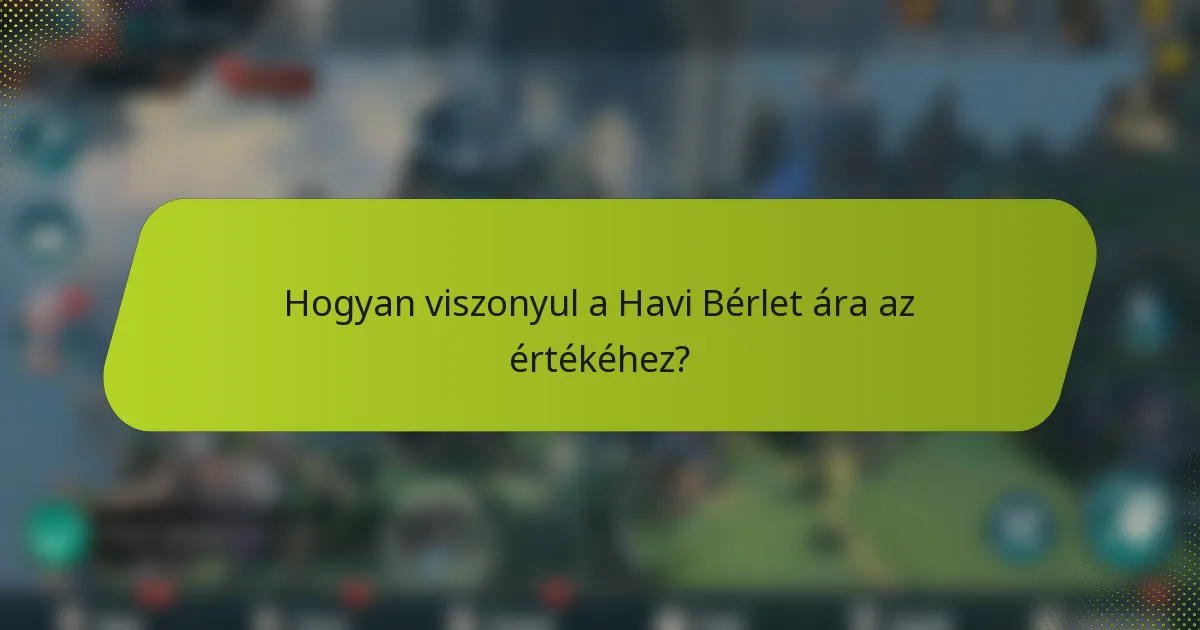 Hogyan viszonyul a Havi Bérlet ára az értékéhez?