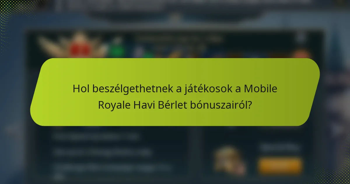 Hol beszélgethetnek a játékosok a Mobile Royale Havi Bérlet bónuszairól?