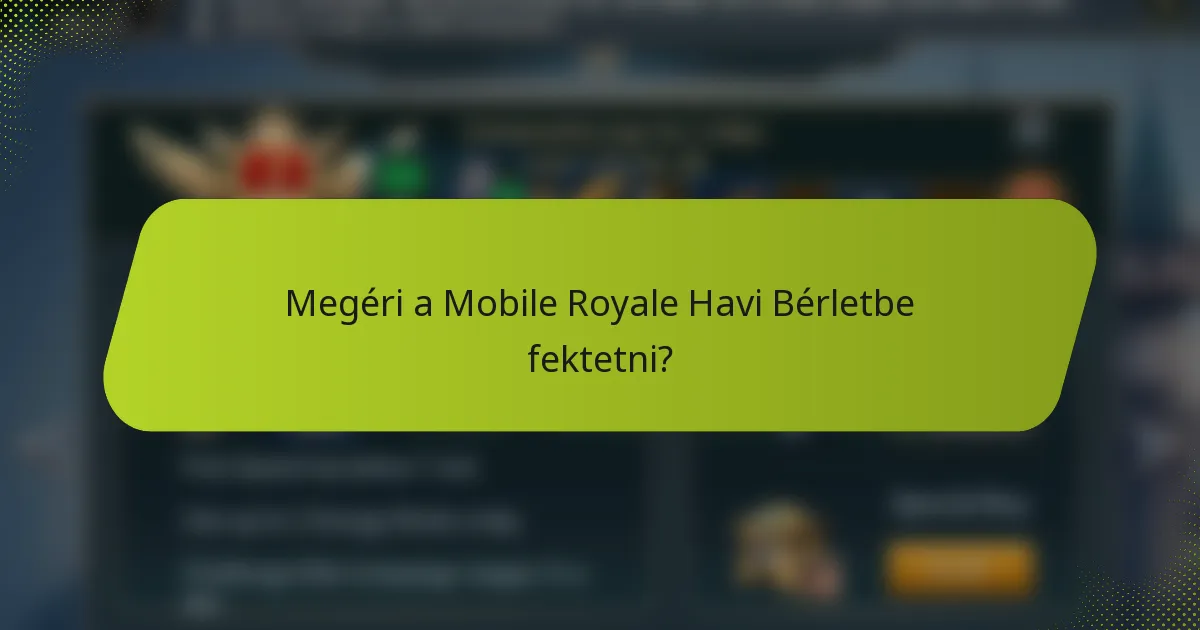 Megéri a Mobile Royale Havi Bérletbe fektetni?
