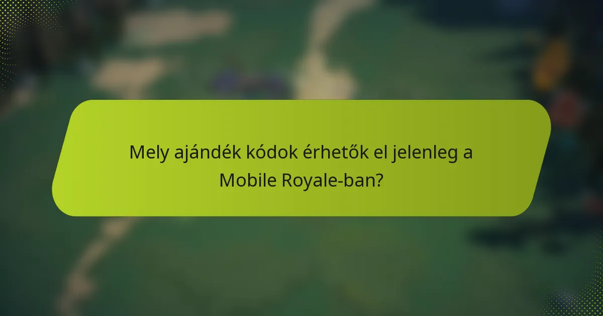 Mely ajándék kódok érhetők el jelenleg a Mobile Royale-ban?