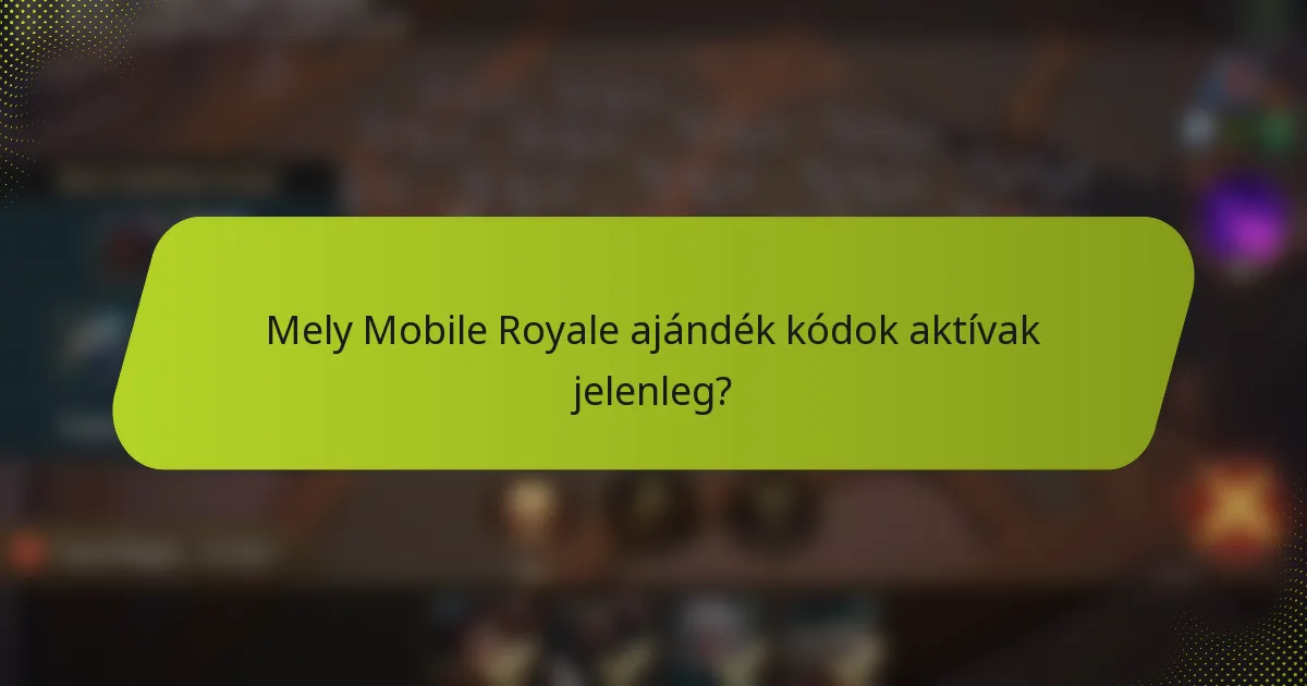 Mely Mobile Royale ajándék kódok aktívak jelenleg?