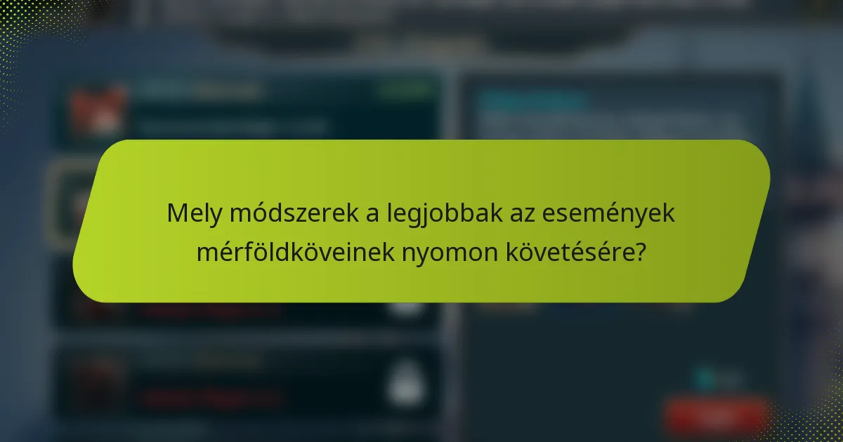 Mely módszerek a legjobbak az események mérföldköveinek nyomon követésére?