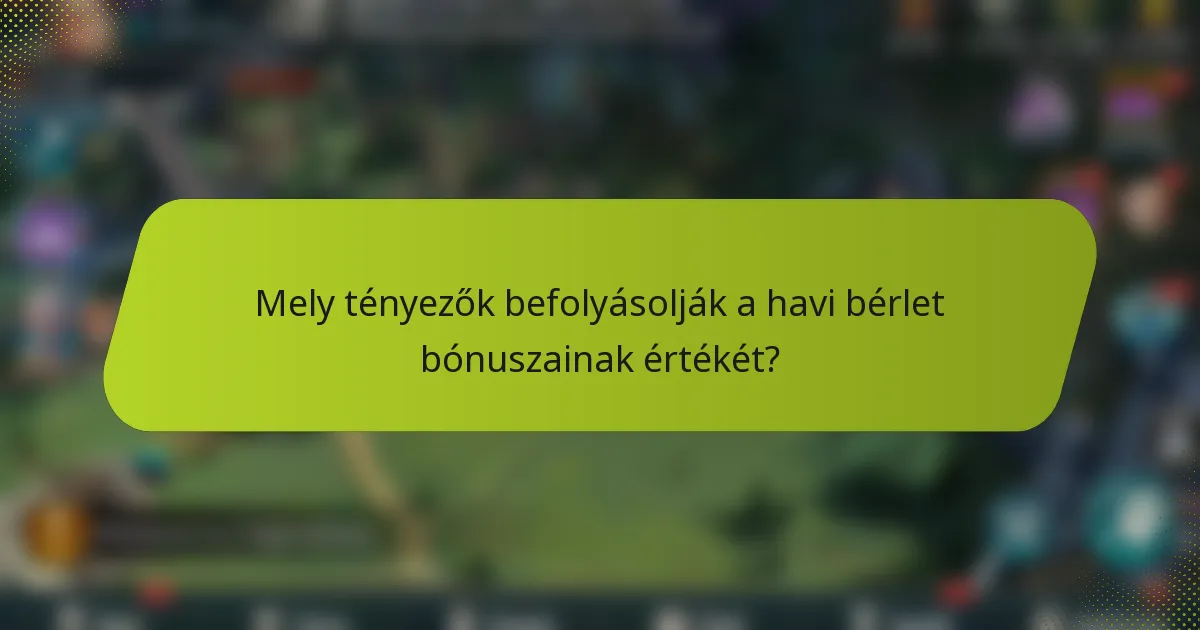 Mely tényezők befolyásolják a havi bérlet bónuszainak értékét?