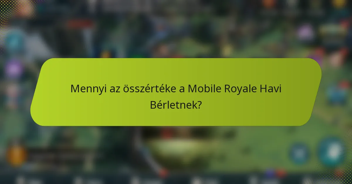 Mennyi az összértéke a Mobile Royale Havi Bérletnek?