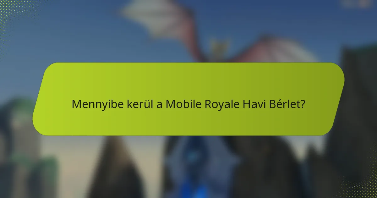 Mennyibe kerül a Mobile Royale Havi Bérlet?