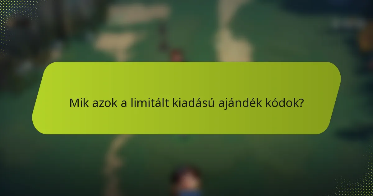 Mik azok a limitált kiadású ajándék kódok?
