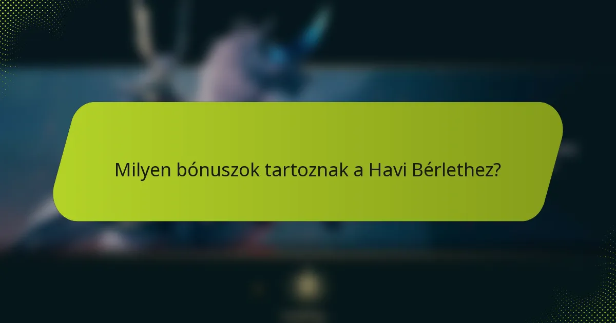 Milyen bónuszok tartoznak a Havi Bérlethez?