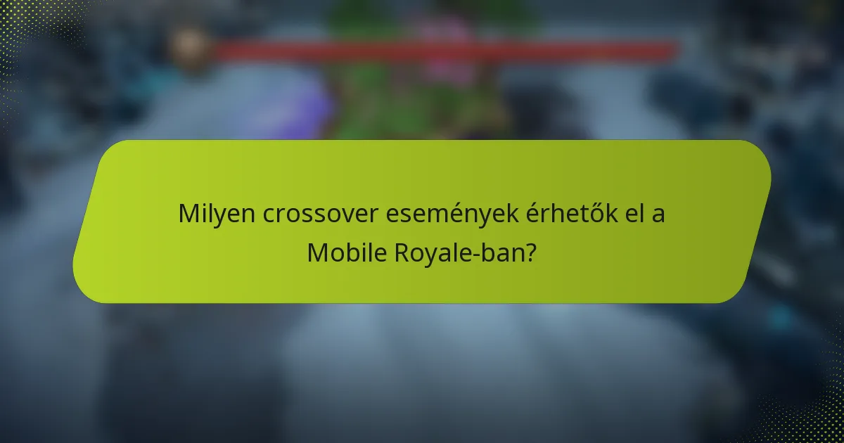 Milyen crossover események érhetők el a Mobile Royale-ban?