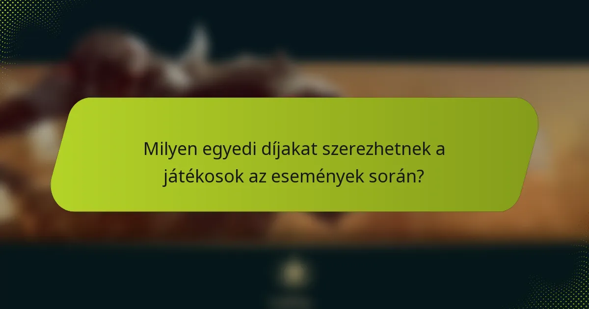Milyen egyedi díjakat szerezhetnek a játékosok az események során?