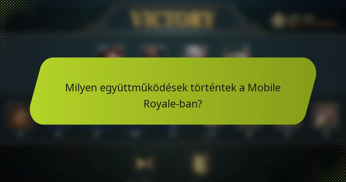 Milyen együttműködések történtek a Mobile Royale-ban?