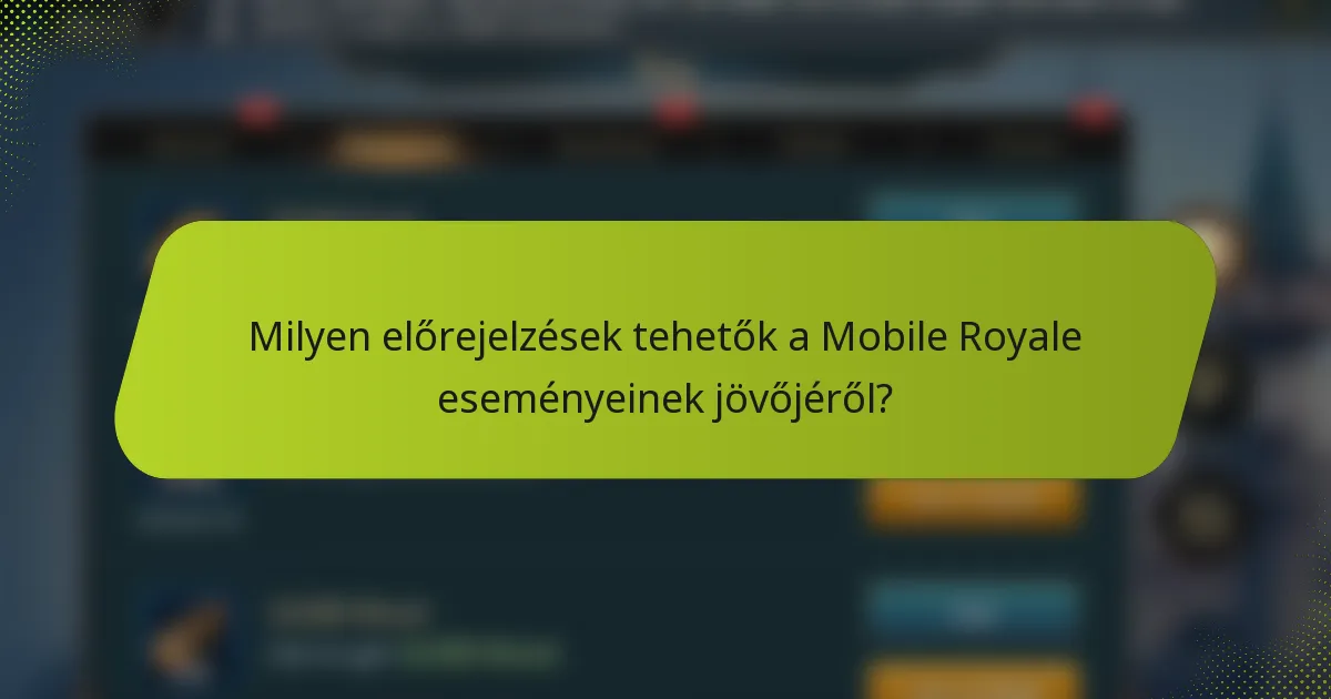 Milyen előrejelzések tehetők a Mobile Royale eseményeinek jövőjéről?
