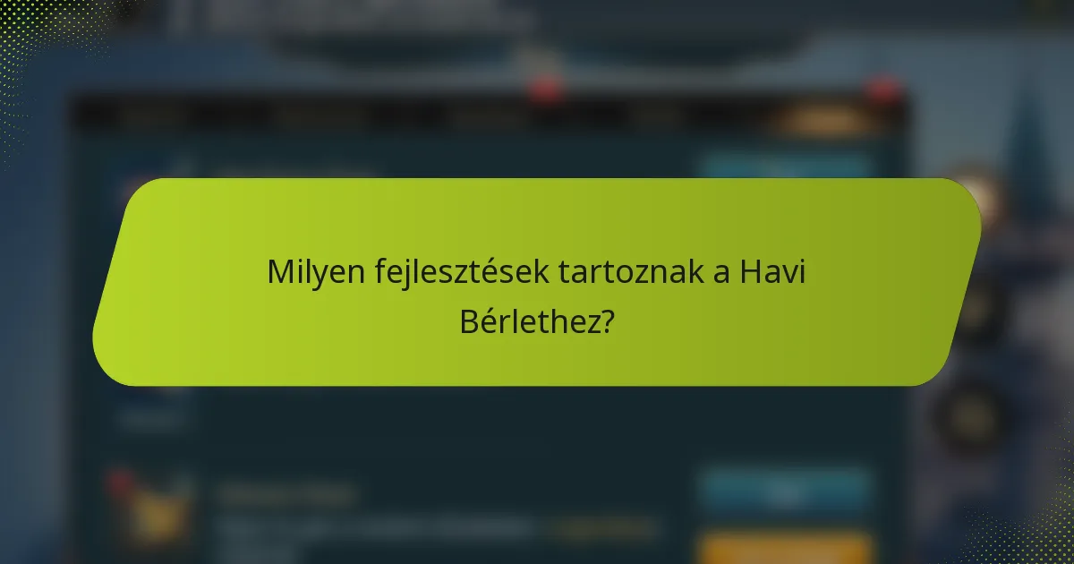 Milyen fejlesztések tartoznak a Havi Bérlethez?