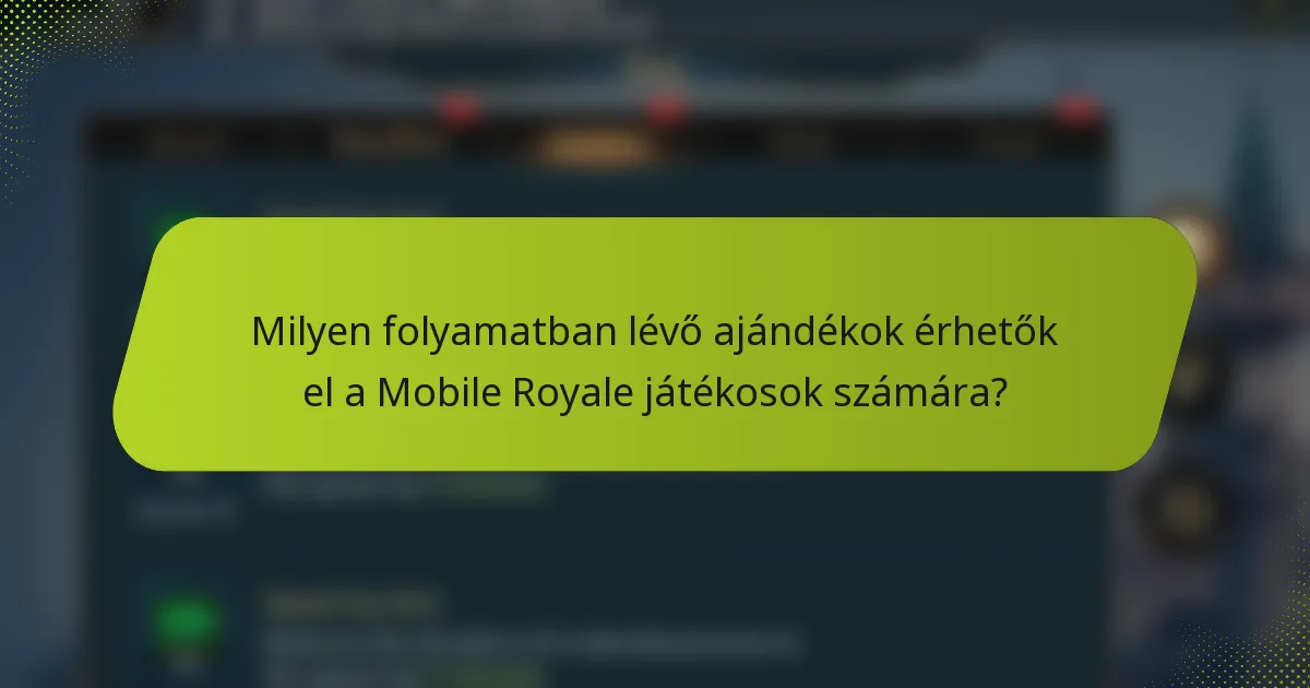 Milyen folyamatban lévő ajándékok érhetők el a Mobile Royale játékosok számára?