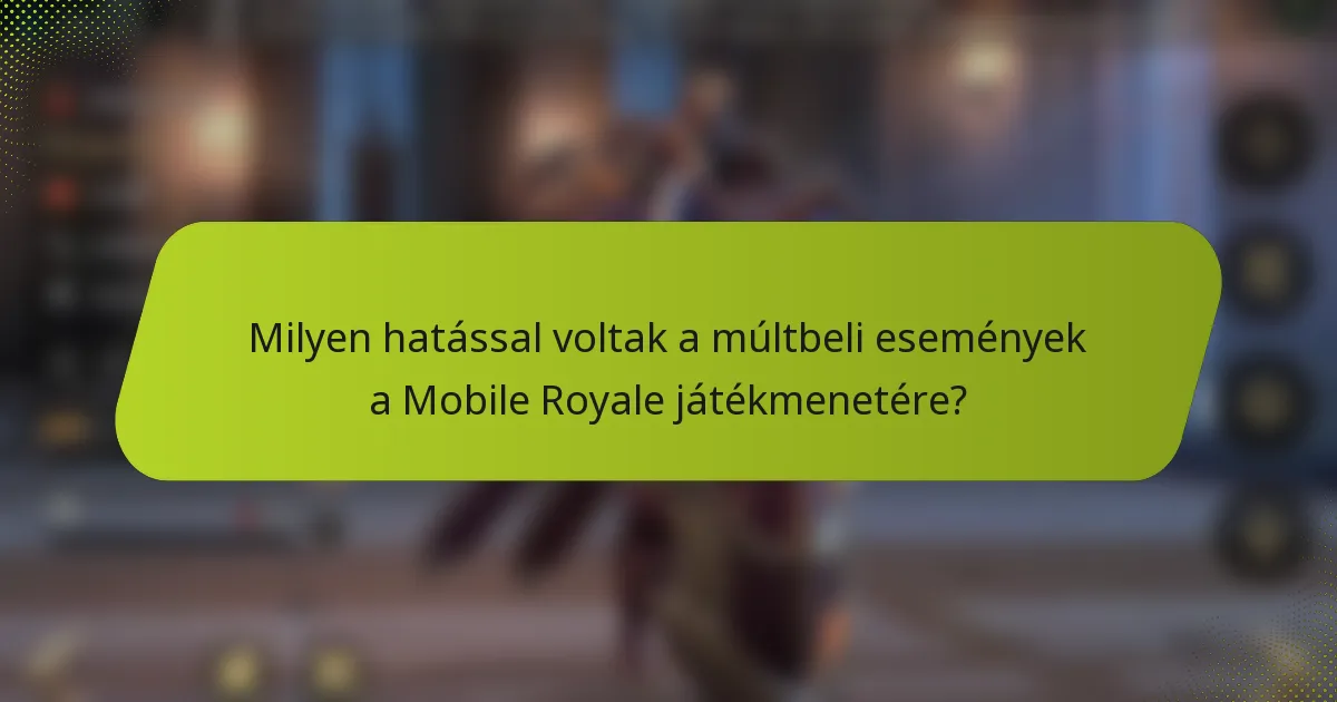 Milyen hatással voltak a múltbeli események a Mobile Royale játékmenetére?