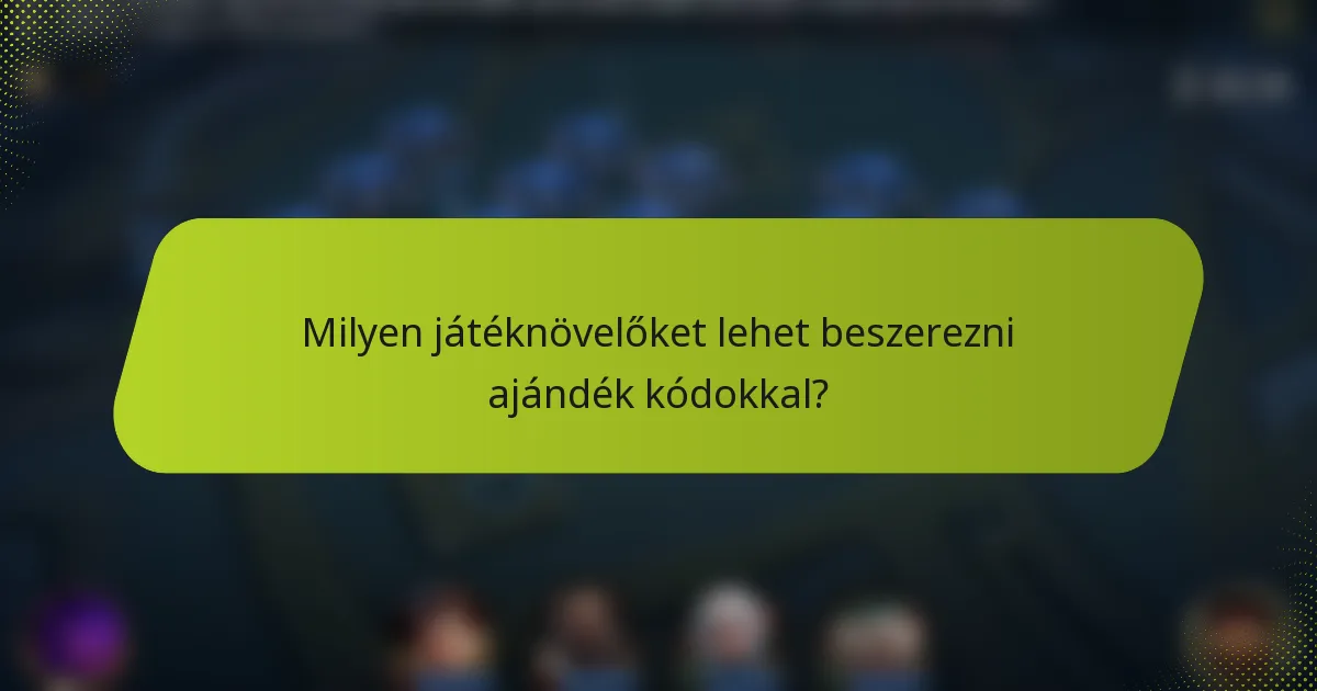 Milyen játéknövelőket lehet beszerezni ajándék kódokkal?