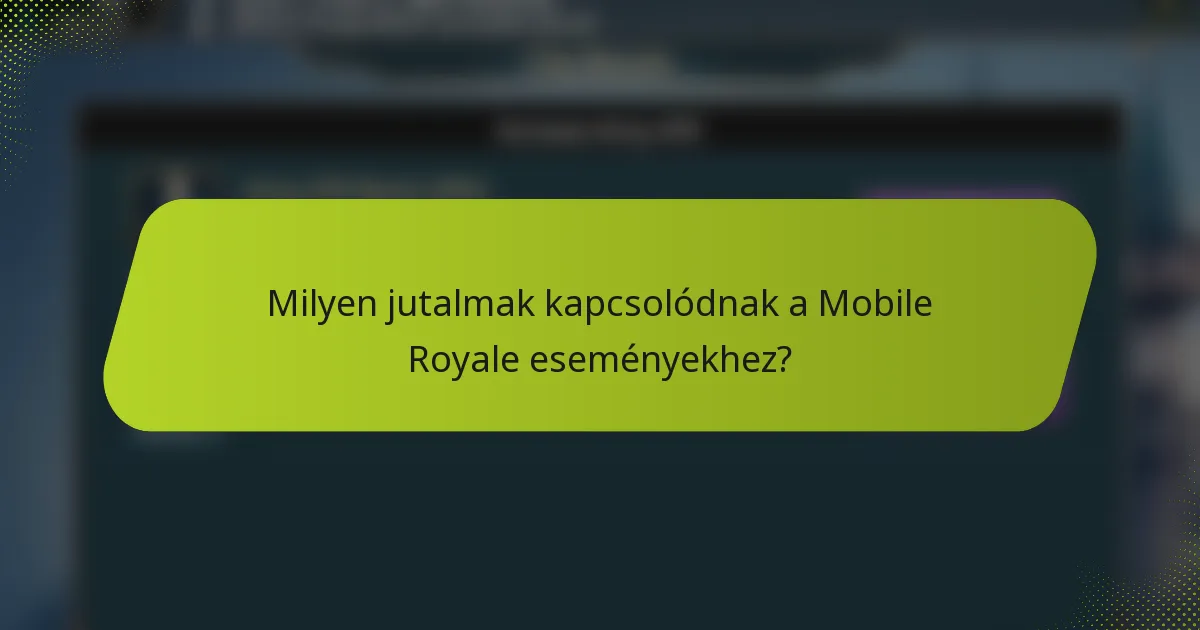 Milyen jutalmak kapcsolódnak a Mobile Royale eseményekhez?