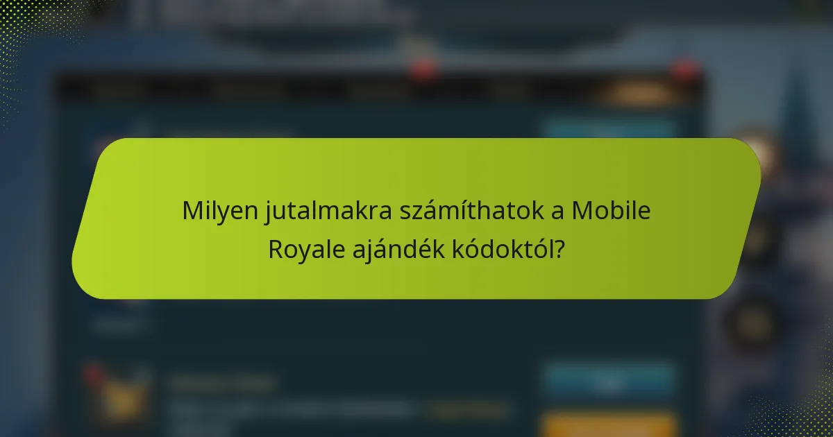 Milyen jutalmakra számíthatok a Mobile Royale ajándék kódoktól?
