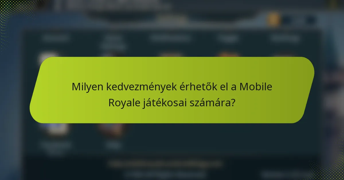 Milyen kedvezmények érhetők el a Mobile Royale játékosai számára?