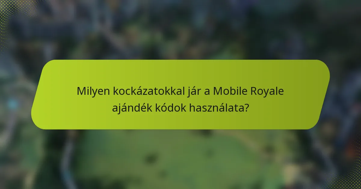 Milyen kockázatokkal jár a Mobile Royale ajándék kódok használata?