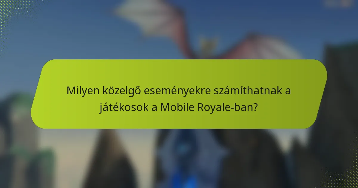 Milyen közelgő eseményekre számíthatnak a játékosok a Mobile Royale-ban?