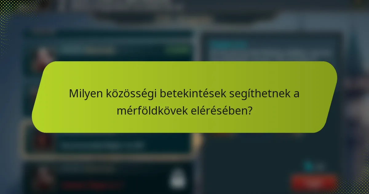 Milyen közösségi betekintések segíthetnek a mérföldkövek elérésében?