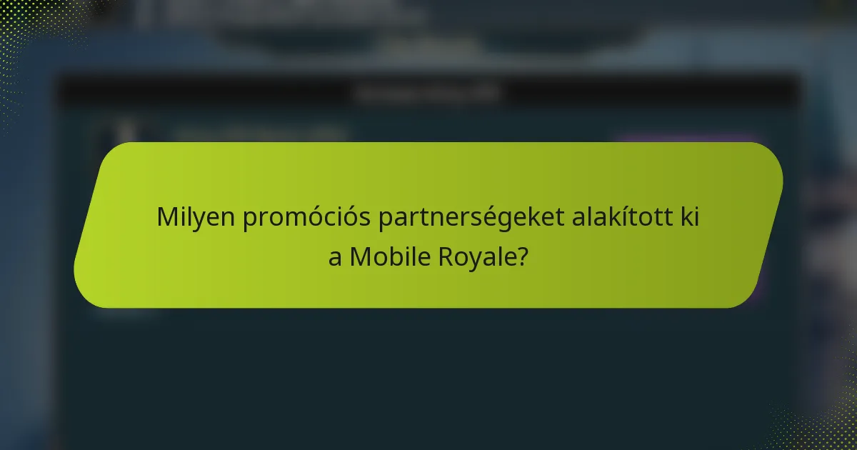 Milyen promóciós partnerségeket alakított ki a Mobile Royale?